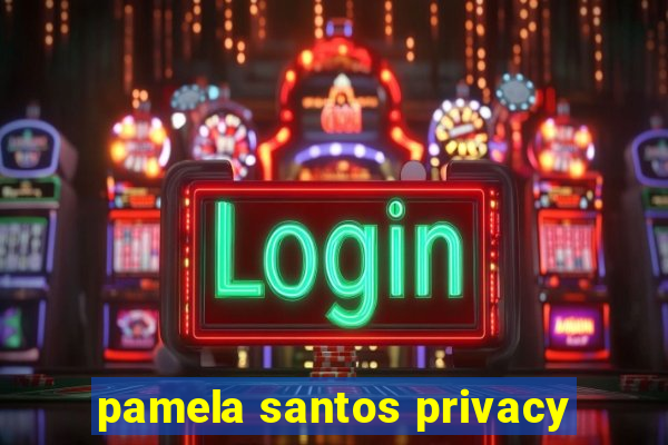 pamela santos privacy